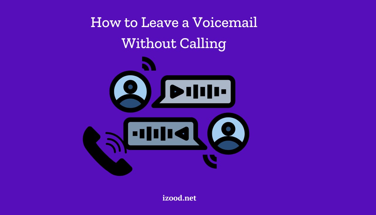 How to Leave a Voicemail Without Calling