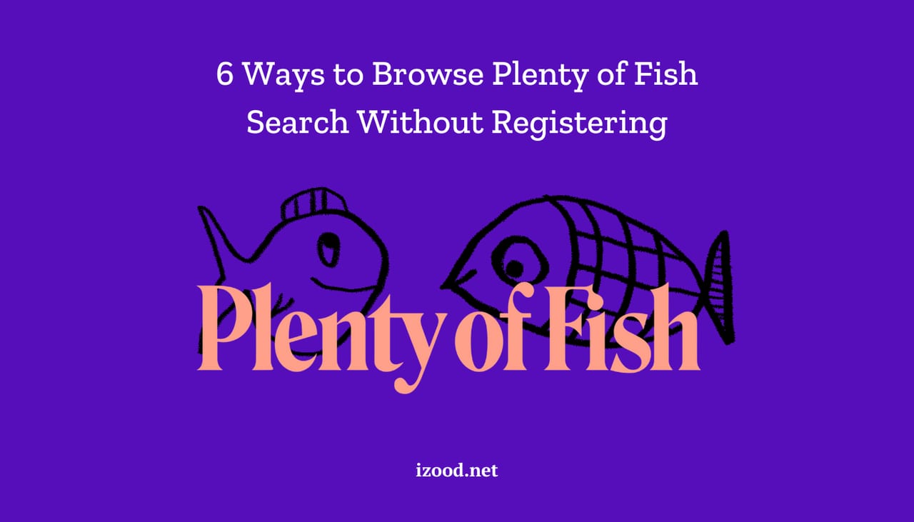 6 Ways to Browse Plenty of Fish Search Without Registering