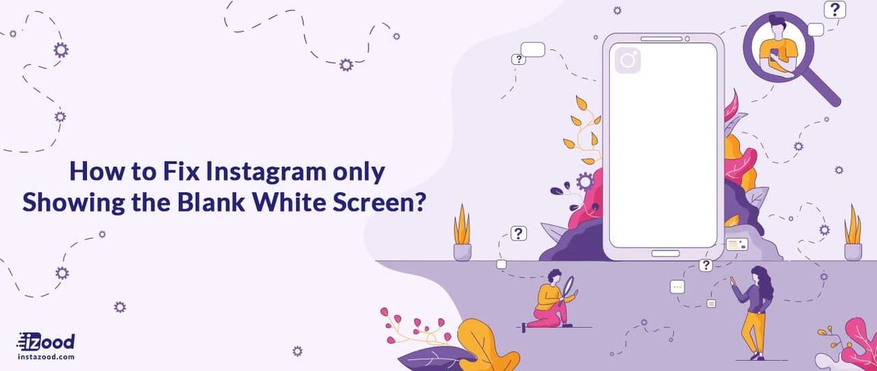 Fix Instagram only Showing the Blank White Screen