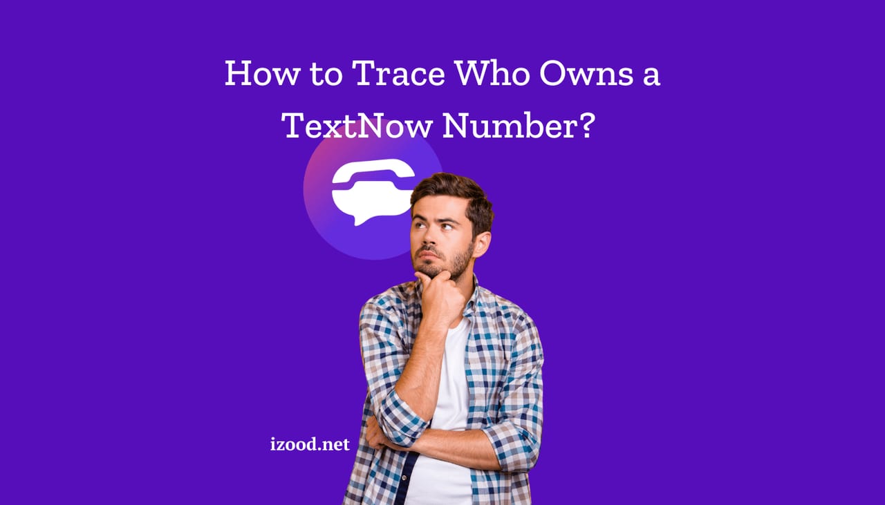 How to Trace Who Owns a TextNow Number 2024 Updated Guide