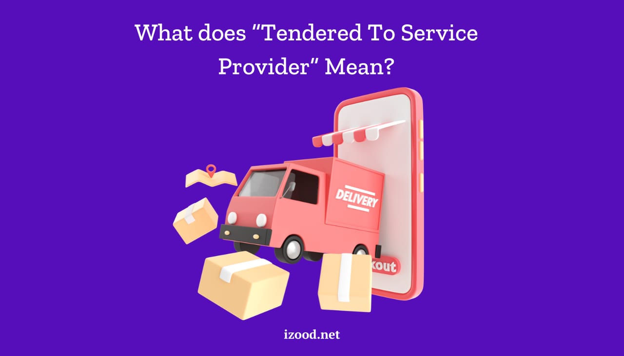 What does Tendered To Service Provider Mean