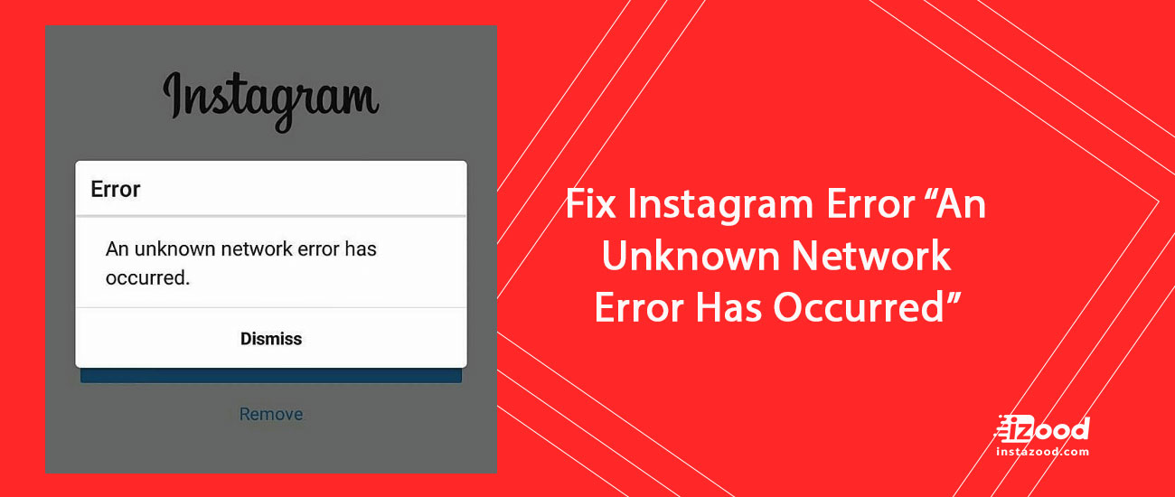Fix Instagram Error “An Unknown Network Error Has Occurred”