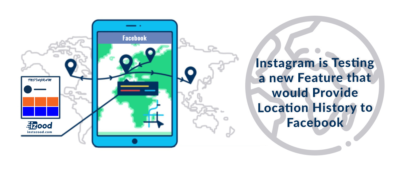 Instagram is Testing a new Feature that would Provide Location History to Facebook