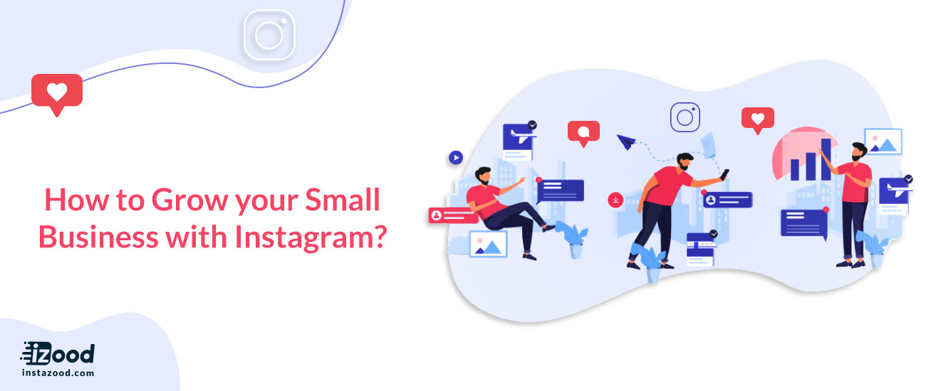 How to Grow your Small Business with Instagram?