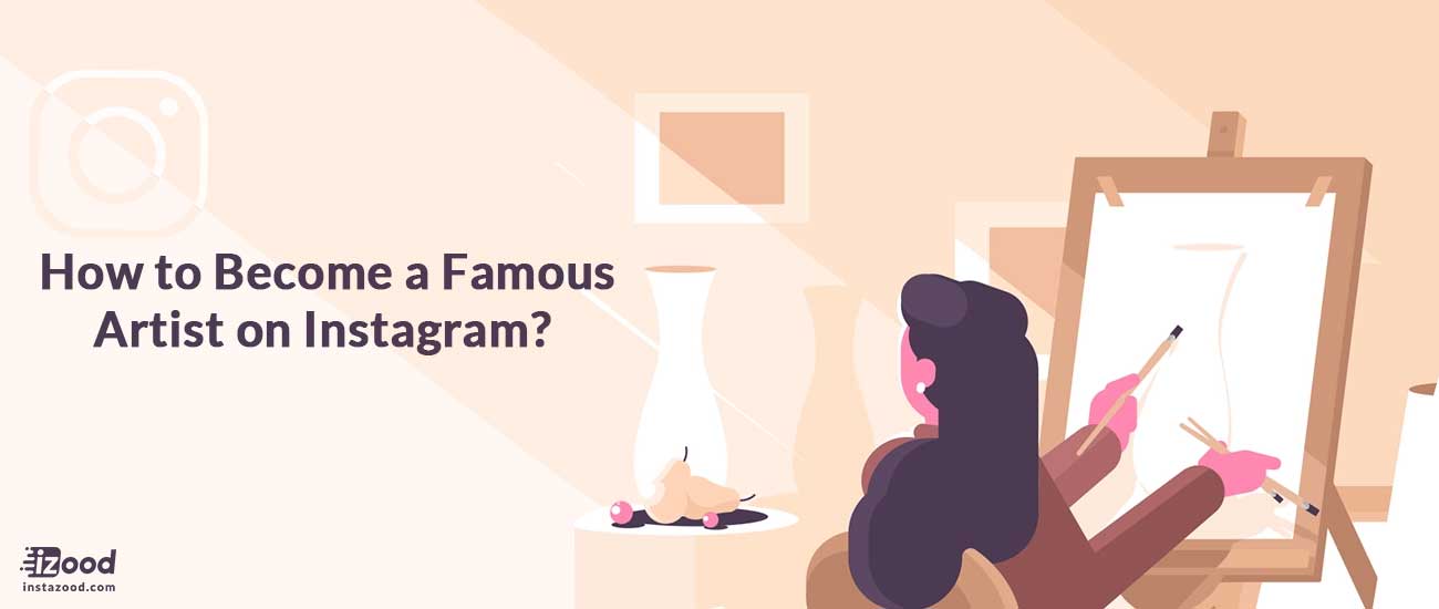 How to Become a Famous Artist on Instagram?