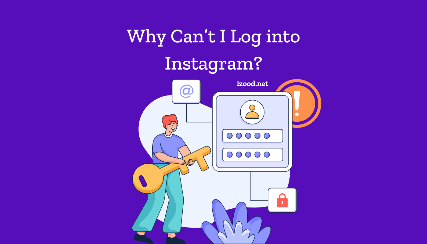Instagram Will Not Let Me Log in [How to fix it]? Izood