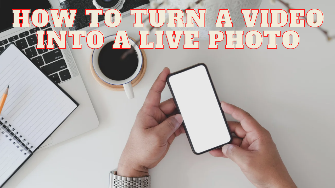 how to turn a video into a live photo