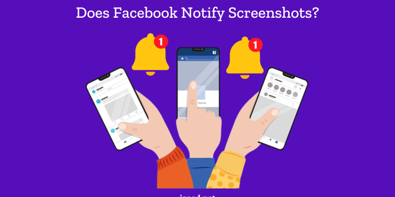 Does Facebook Notify Screenshots?