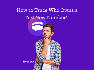 How to Trace Who Owns a TextNow Number? (2024 Updated Guide)