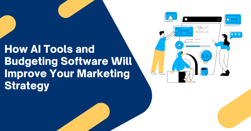 How AI Tools and Budgeting Software will Improve your Marketing Strategy