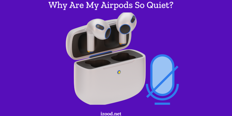 Why Are My Airpods So Quiet