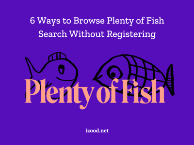 6 Ways to Browse Plenty of Fish Search Without Registering