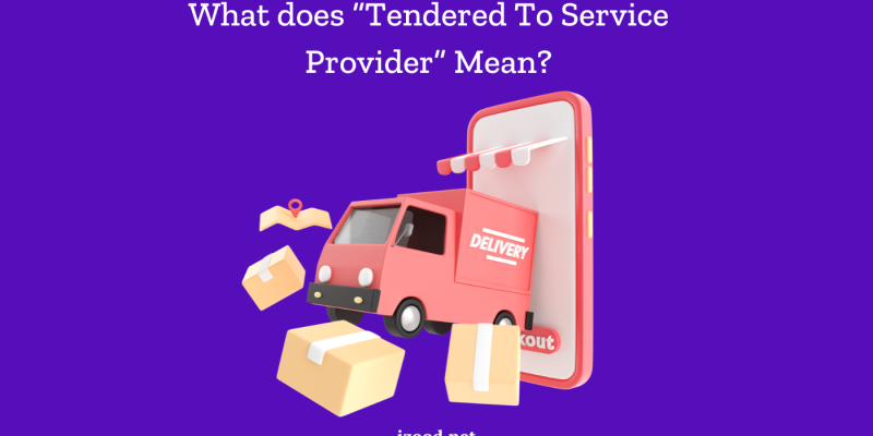 What does “Tendered To Service Provider”