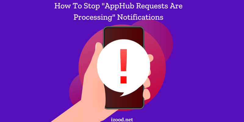 How To Stop AppHub Requests Are Processing Notifications