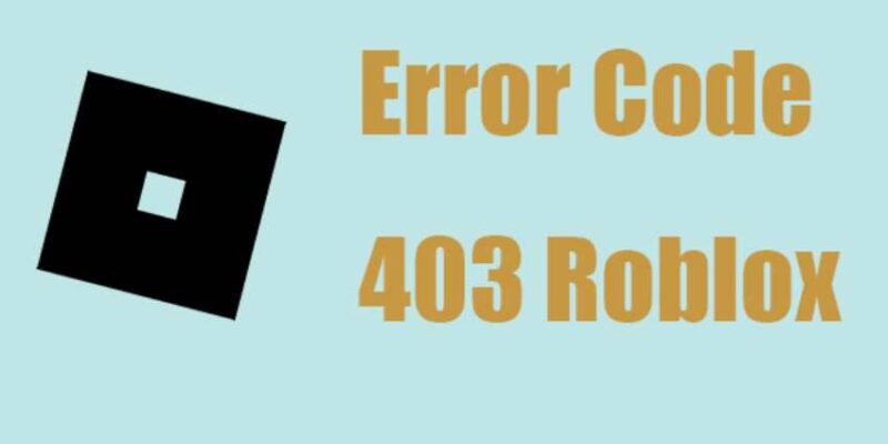 How to Fix Error Code 403 Roblox 2024 Guide
