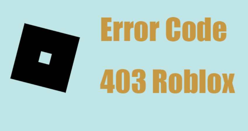 How to Fix Error Code 403 Roblox? [2024 Guide]