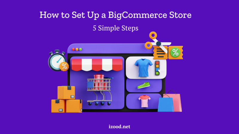 How to Set Up a BigCommerce Store in 5 Simple Steps