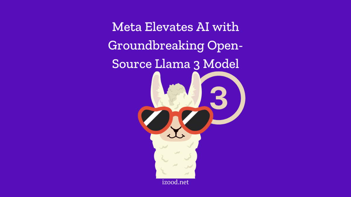 Meta Elevates AI with Groundbreaking Open-Source Llama 3 Model
