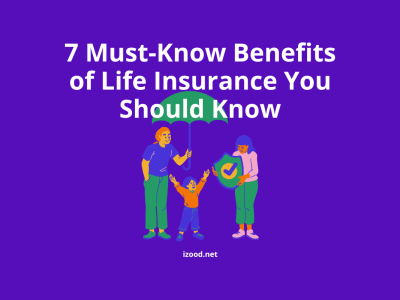 7 Must Know Benefits of Life Insurance You Should Know