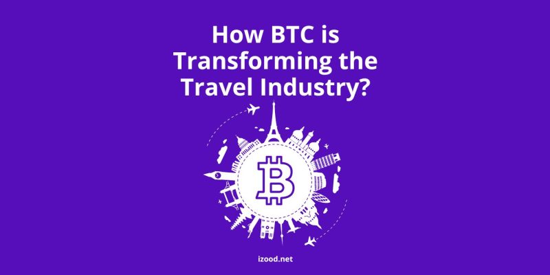 How BTC is Transforming the Travel Industry?