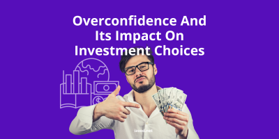 Overconfidence And Its Impact On Investment Choices