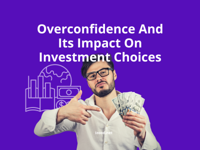 Overconfidence And Its Impact On Investment Choices