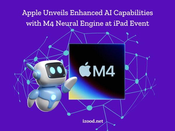 Apple Unveils Enhanced AI Capabilities with M4 Neural Engine at iPad Event