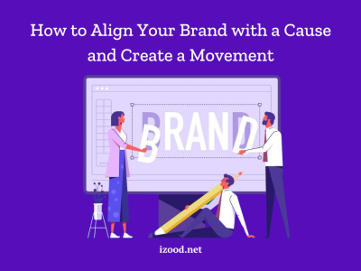 How to Align Your Brand with a Cause and Create a Movement