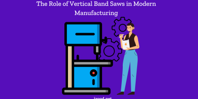 The Role of Vertical Band Saws in Modern Manufacturing: A Business Perspective