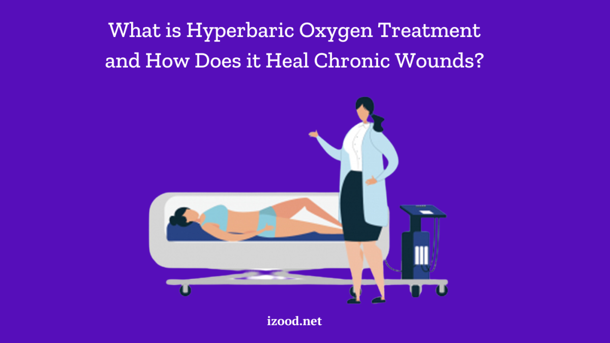 What is Hyperbaric Oxygen Treatment and How Does it Heal Chronic Wounds
