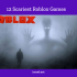 scariest roblox games